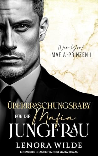 Überraschungsbaby für die Mafia-Jungfrau: Ein zweite Chance Femdom Mafia Roman (New York Mafia-Prinzen 1)