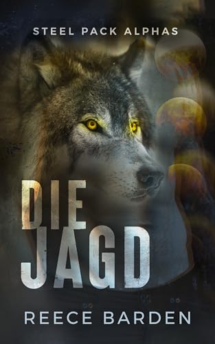 Die Jagd: Eine paranormale, romantische Wolfshifter Roman (Steel Pack Alphas 2)