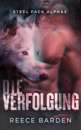 Die Verfolgung: Eine paranormale, romantische Wolfshifter Roman (Steel Pack Alphas 1)