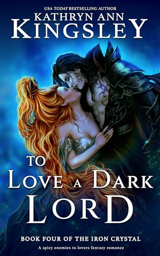 To Love a Dark Lord: A spicy enemies to lovers fantasy romance (The Iron Crystal Book 4)