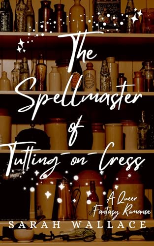 The Spellmaster of Tutting-on-Cress: A Queer Fantasy Romance (Meddle & Mend: Regency Fantasy Book 5)