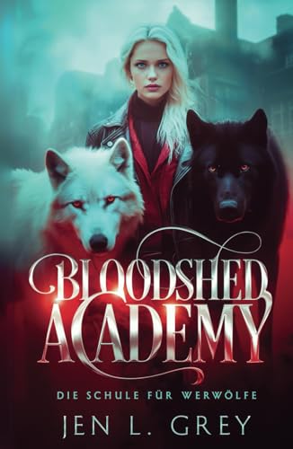 Bloodshed Academy - Die Schule für Werwölfe (Die Bloodshed Academy, Band 1)