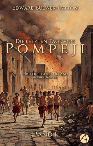 Die letzten Tage von Pompeji. Band 1: Historischer Roman in drei Bänden (Ausbruch des Vesuv)
