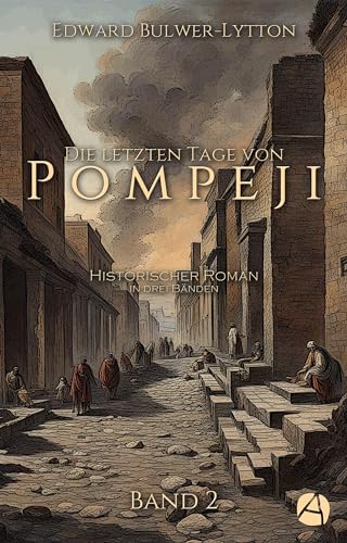 Die letzten Tage von Pompeji. Band 2: Historischer Roman in drei Bänden (Ausbruch des Vesuv)