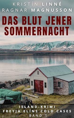 Das Blut jener Sommernacht: Island-Krimi (Freyja Elíns Cold Cases 1)