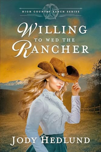 Willing to Wed the Rancher: A Sweet Historical Romance (High Country Ranch Book 2)