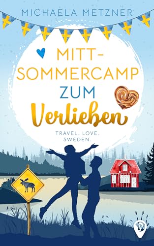 Mittsommercamp zum Verlieben: Ein Schweden-Liebesroman mit Zimtschnecken, Elchen und viel Herzklopfen (Weltweit verliebt)