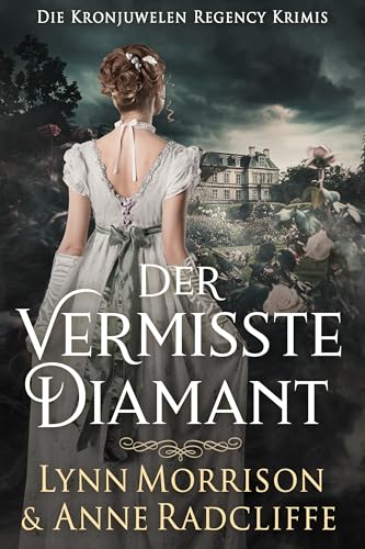 Der vermisste Diamant: Ein Regency Krimi (Die Kronjuwelen Regency Krimis 1)