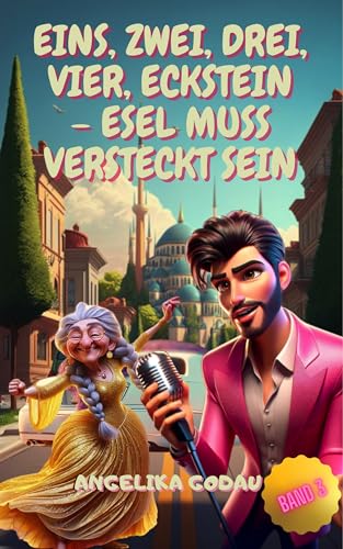 EINS, ZWEI, DREI, VIER, ECKSTEIN – ESEL MUSS VERSTECKT SEIN (Türkei für Anfänger 3)