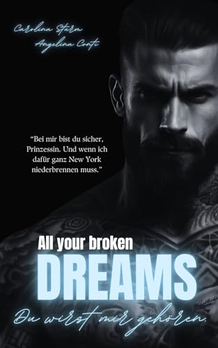 ALL YOUR BROKEN DREAMS: Du wirst mir gehören. (New York Mafia 2)