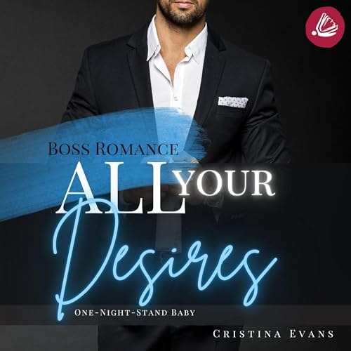 All Your Desires - One-Night-Stand Baby: Boss Romance 2