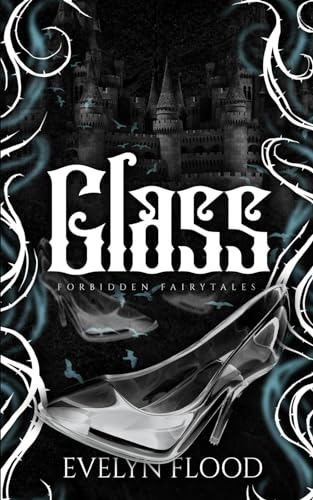 Glass: A why choose Cinderella retelling (Forbidden Fairytales)