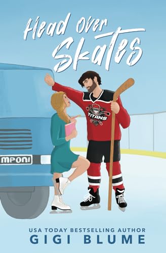 Head Over Skates: A Sweet Enemies to Lovers Hockey RomCom (Toronto Titans Hockey Romance)