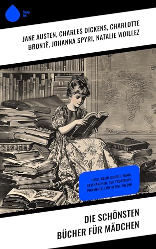 Die schönsten Bücher für Mädchen: Heidi, Klein-Dorrit, Emma, Nesthäkchen, Der Trotzkopf, Pommerle, Eine kleine Heldin