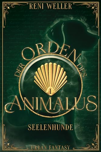 Der Orden des Animalus - Seelenhunde: Erster Band der Seelentiere