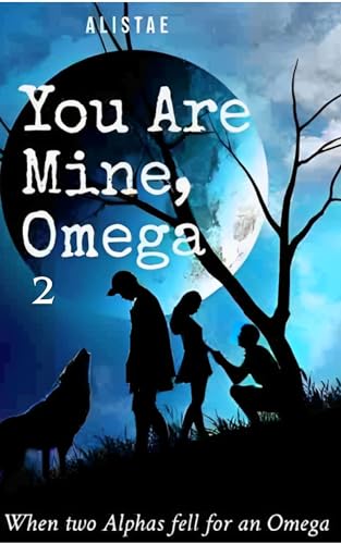 You Are Mine, Omega: Book 2 Rejecting Her Mate