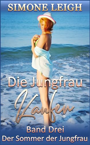 Die Jungfrau kaufen - Band Drei - Der Sommer der Jungfrau: Eine Geschichte über BDSM, Ménage, romantischen Thriller