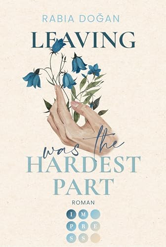 Leaving Was The Hardest Part (Hardest Part 3): Intensive Slow Burn Romance über tiefe Gefühle und Selbstfindung