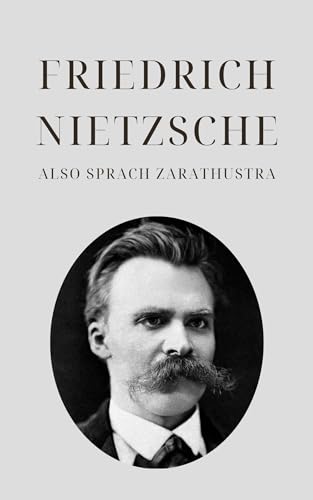 Also sprach Zarathustra - Nietzsches Meisterwerk: Ein Buch für Alle und Keinen (Klassiker der Weltphilosophie 7)