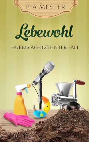 Lebewohl: Hubbis achtzehnter Fall (Hubbi ermittelt 18)