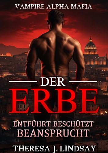 Der Erbe: Ein paranormaler, romantischer Vampir-Mafia Roman: Entführt. Beschützt. Beansprucht. (Vampire Alpha Mafia 1)