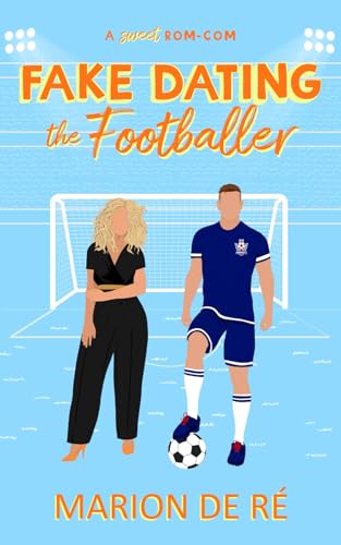Fake Dating the Footballer: A Fake Dating Soccer Romcom (For The Love of Rom-Coms, Band 3)