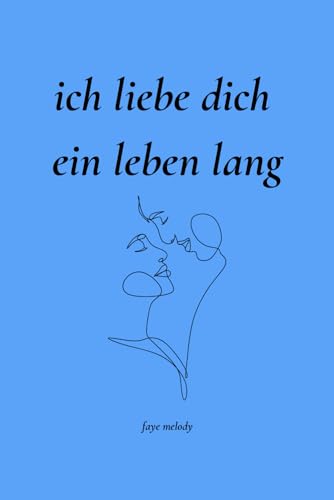 Ich liebe dich ein Leben lang: 100 Tage voller Liebe