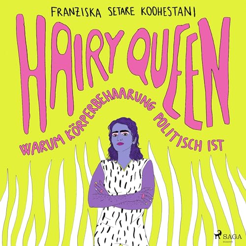 Hairy Queen - Warum Körperbehaarung politisch ist: Ein feministisches Manifest
