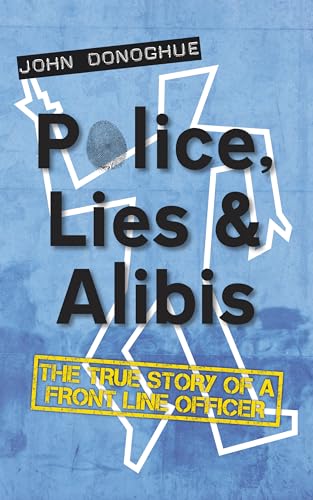 Police, Lies and Alibis: The True Story of a Front Line Officer