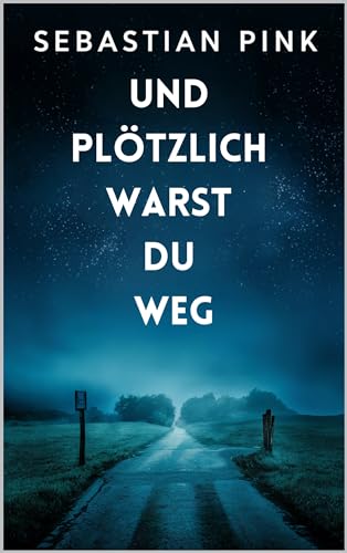 Und plötzlich warst du weg
