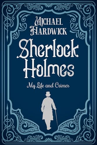 Sherlock Holmes: My Life and Crimes (Discovered Memoirs of Sherlock Homes and Dr Watson)