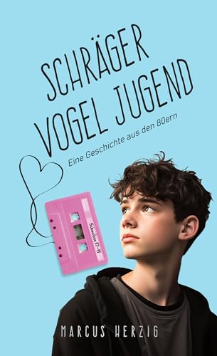 Schräger Vogel Jugend: Eine Geschichte aus den 80ern