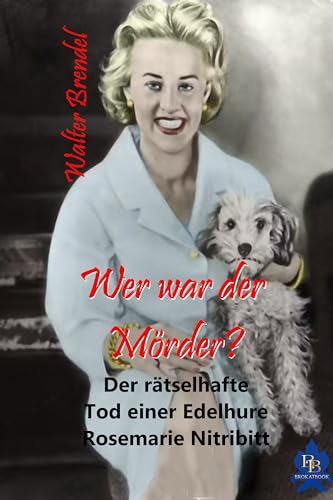 Wer war der Mörder: Der rätselhafte Tod einer Edelhure – Rosemarie Nitribitt