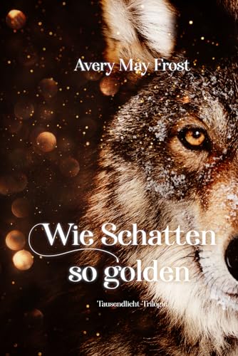Wie Schatten so golden (Tausendlicht-Trilogie, Band 1)