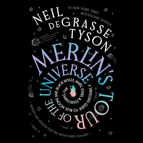 Merlin’s Tour of the Universe, Revised and Updated for the Twenty-First Century: A Traveler’s Guide to Blue Moons and Black Holes, Mars, Stars, and Everything Far