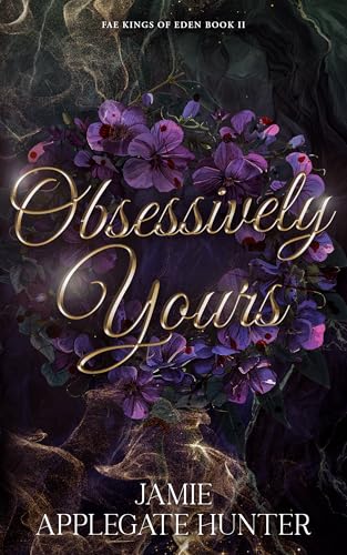 Obsessively Yours: Standalone Fantasy Fated Mates Romance (Fae Kings of Eden Book 2)