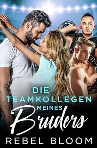 Die Teamkollegen meines Bruders: Eine Reverse Harem Romanze