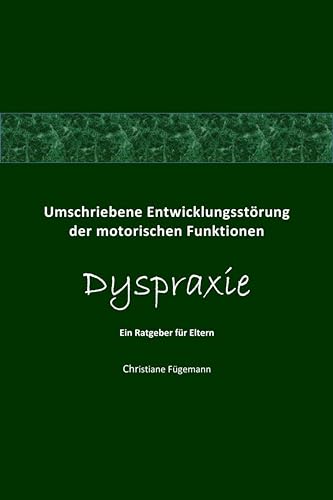 Umschriebene Entwicklungsstörung der motorischen Funktionen Dyspraxie: Ein Ratgeber für Eltern