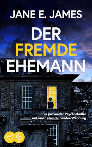 Der fremde Ehemann | Ein packender Psychothriller mit einer atemraubenden Wendung: Ihr Ehemann ist 2 Jahre tot – doch warum findet sie ihn jetzt in einer Dating-App? (Unputdownable Psycho-Thriller)