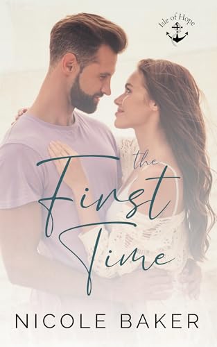 The First Time: Brother's Best Friend/Small Town Romance (Isle of Hope Series Book 2)
