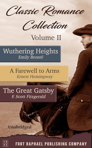 Classic Romance Collection - Volume II - Wuthering Heights - A Farewell to Arms - The Great Gatsby - Unabridged (English Edition)