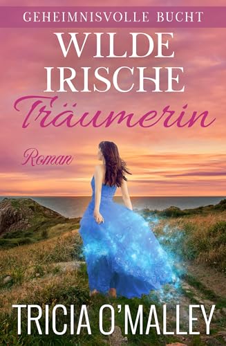 Wilde irische Träumerin (Geheimnisvolle Bucht 8)