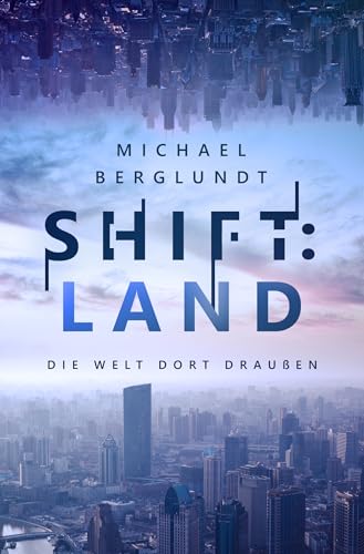 Shift:Land: Die Welt dort draußen. (Roman)