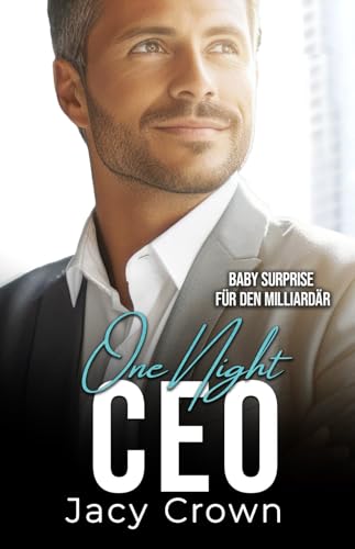 One Night CEO: Baby Surprise für den Milliardär (Unexpected Love Stories 11)