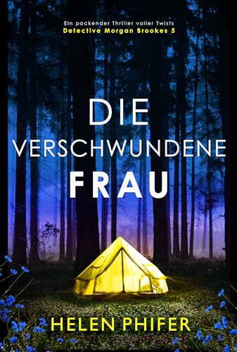 Die verschwundene Frau: Ein packender Thriller voller Twists (Detective Morgan Brookes 5)