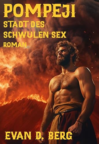 Pompeji Stadt des schwulen Sex: Roman (Schwules Rom)