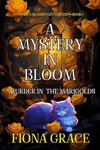 A Mystery in Bloom: Murder in the Marigolds (An Alice Bloom Cozy Mystery—Book 1)