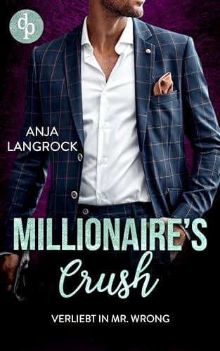 Verliebt in Mr. Wrong (Millionaire's Crush-Reihe 3)
