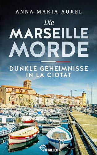 Die Marseille-Morde - Dunkle Geheimnisse in La Ciotat: Frankreich-Krimi (Mörderisches Südfrankreich 4)