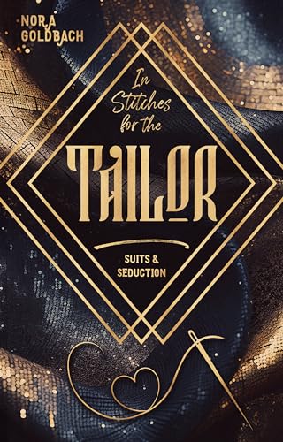 IN STITCHES FOR THE TAILOR: (Suits & Seduction Reihe 2)